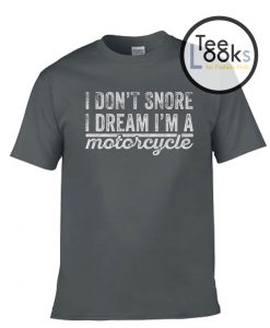 I Dont Snore Motorcycle T-shirt