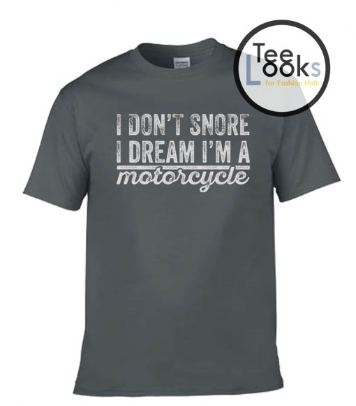 I Dont Snore Motorcycle T-shirt