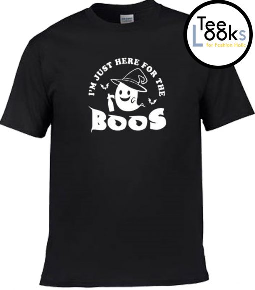 Im Just Here For The Boos T-shirt