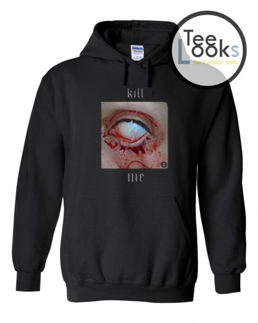 Kill Me Hoodie