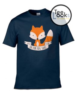 Oh For Fox Sake T-shirt