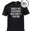 Surely Not Everybody T-shirt
