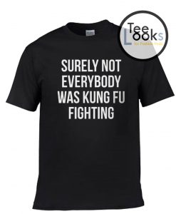 Surely Not Everybody T-shirt