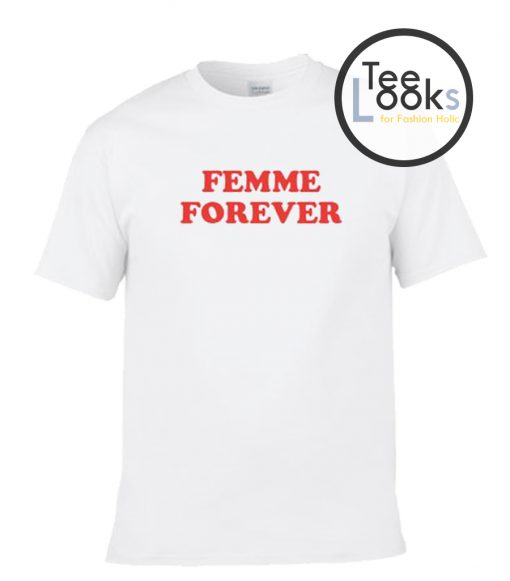 femme Forever T-shirt