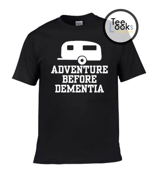 Adventure Before Dementia T-shirt