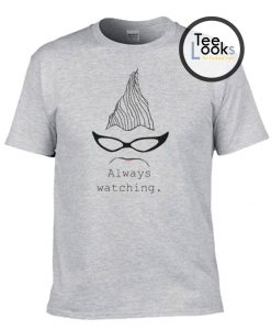 Always WatchingT-shirt