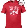 Dear Santa Just Bring Wine T-shirt