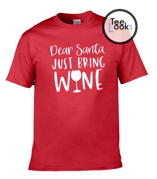 Dear Santa Just Bring Wine T-shirt