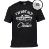 I am Not Old I am Classic T-shirt