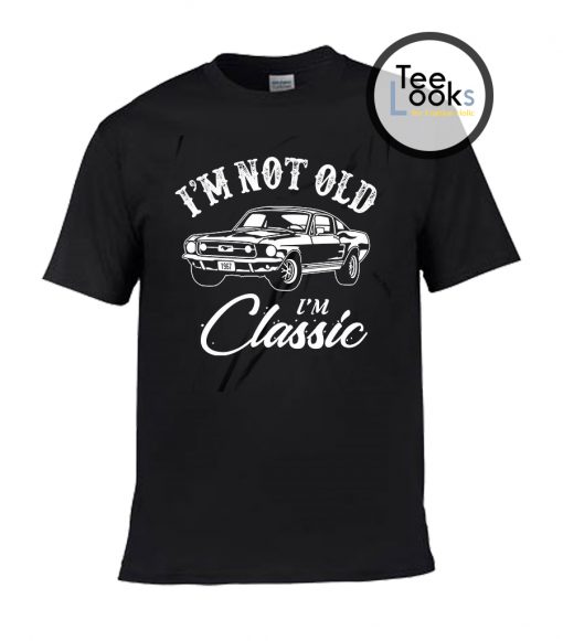 I am Not Old I am Classic T-shirt