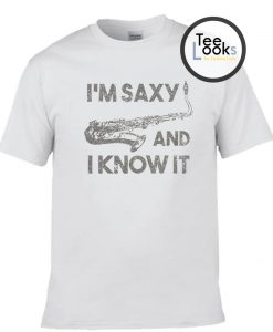 I am Saxy And I Know It T-shirt