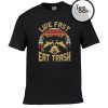 Live Fast Eat Trash T-shirt