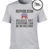 Republician Because Not T-shirt