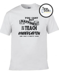 You Can Teach Kindergarten T-shirt