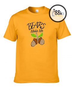 Bears Make Me Nut T-shirt