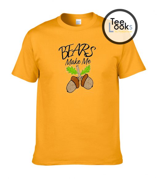 Bears Make Me Nut T-shirt