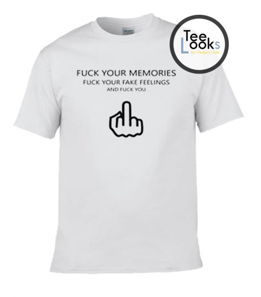 Fuck your Memories T-shirt