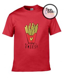 More Fries T-shirt