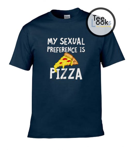 My Sexual Preference is Pizza T-shirt