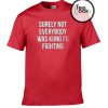 Surely not Everybody was Kungfu Fighting T-shirt