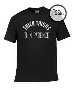 Thick Thighs Thin Patience T-Shirt