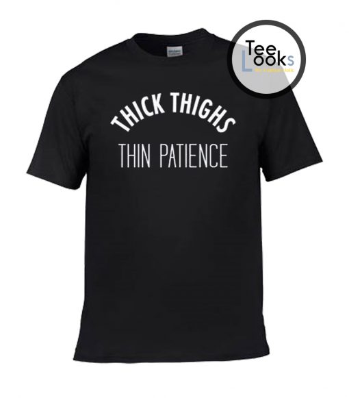 Thick Thighs Thin Patience T-Shirt