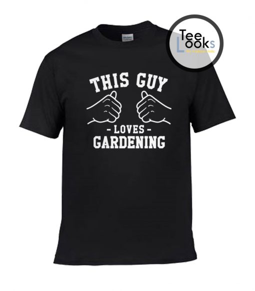 This Guy Loves Gardening T-Shirt