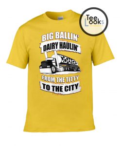 Truck big ballin dairy haulin T-shirt