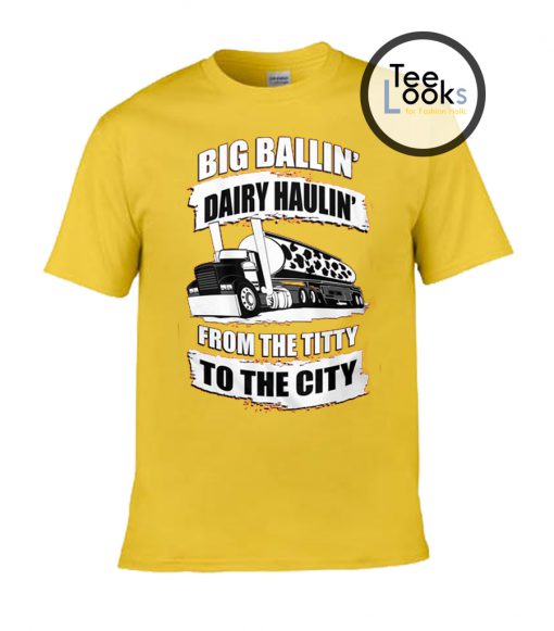 Truck big ballin dairy haulin T-shirt