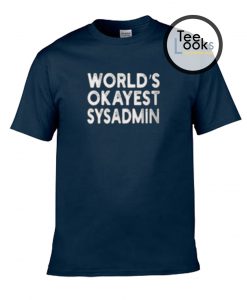 World's Okayest Sysadmin System Administrator T-shirt