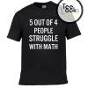 5 Out Of 4 People Struggle With Math T-shirt
