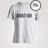 Adult-ish T-shirt