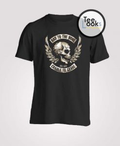 Bad To The Bone T-shirt