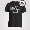 Blow me T-shirt