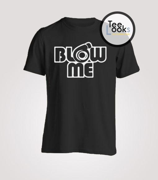 Blow me T-shirt