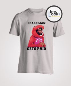 Board Man Get Paid T-shirt