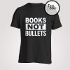 Books Not Bullet T-shirt