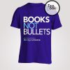 Books Not Bullets T-shirt