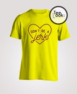 Dont Be A Jerk T-shirt