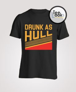 Drunk As Hull T-shirt