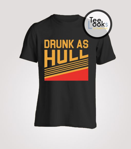 Drunk As Hull T-shirt
