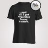 I Got Was T-shirt