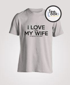 I Love My Wife T-shirt