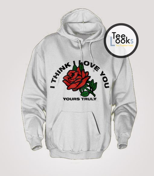 I Love You Yours Truly Hoodie