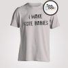 I make cute babies T-shirt