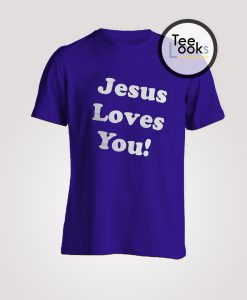 Jesus Loves You T-shirt