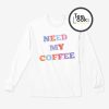 Need My Coffer Sweatshirt