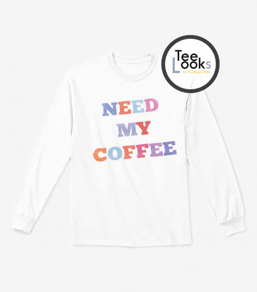 Need My Coffer Sweatshirt