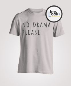 No drama please T-shirt
