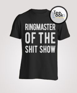 RingMaster Of The Shit Show T-shirt